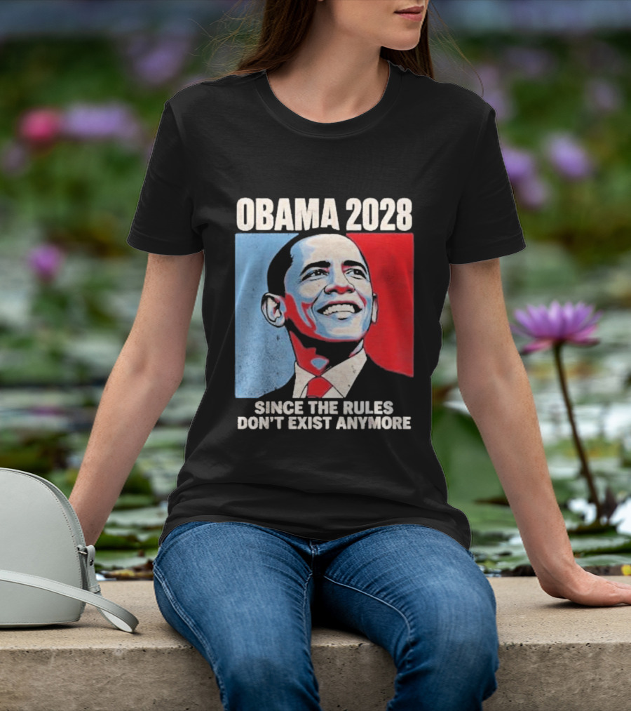 Obama 2028 Since The Rules Don't Exist Anymore T-Shirt