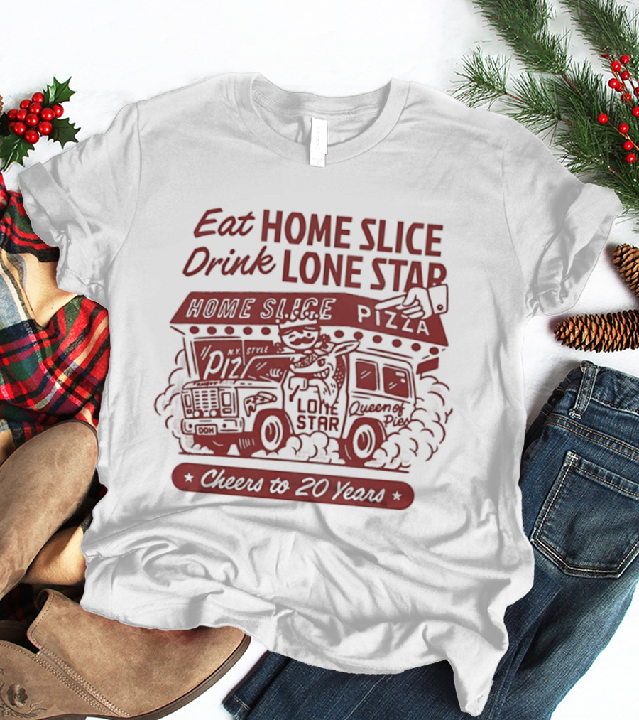 Eat Home Slice Pizza Drink Lone Star Cheers To 20 Years Queen Of Pies T-Shirt