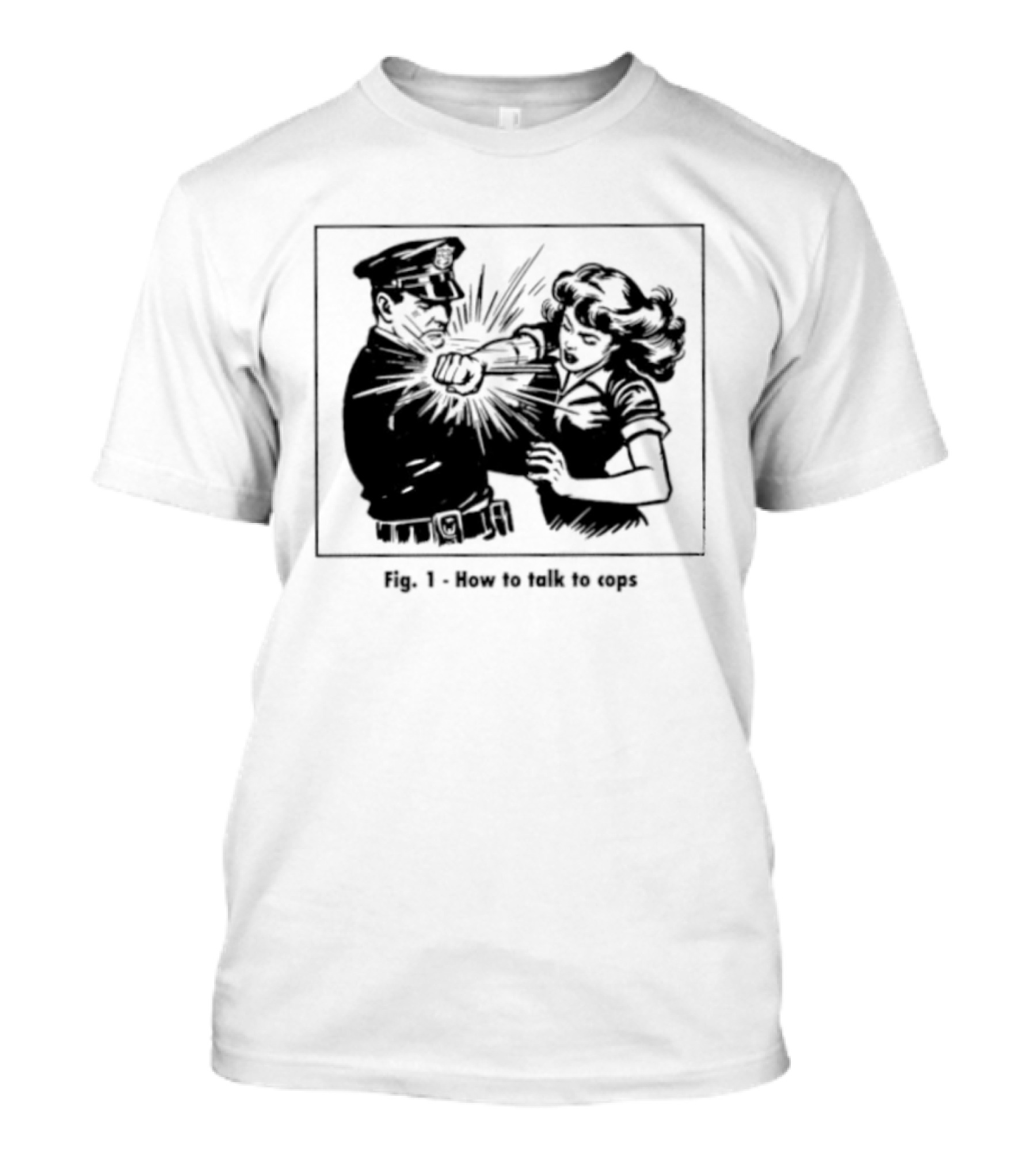 Fig 1 How To Talk To Cops Police Satire Punching Scene T-Shirt