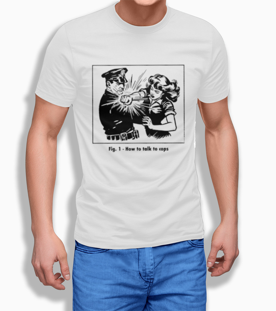 Fig 1 How To Talk To Cops Police Satire Punching Scene T-Shirt