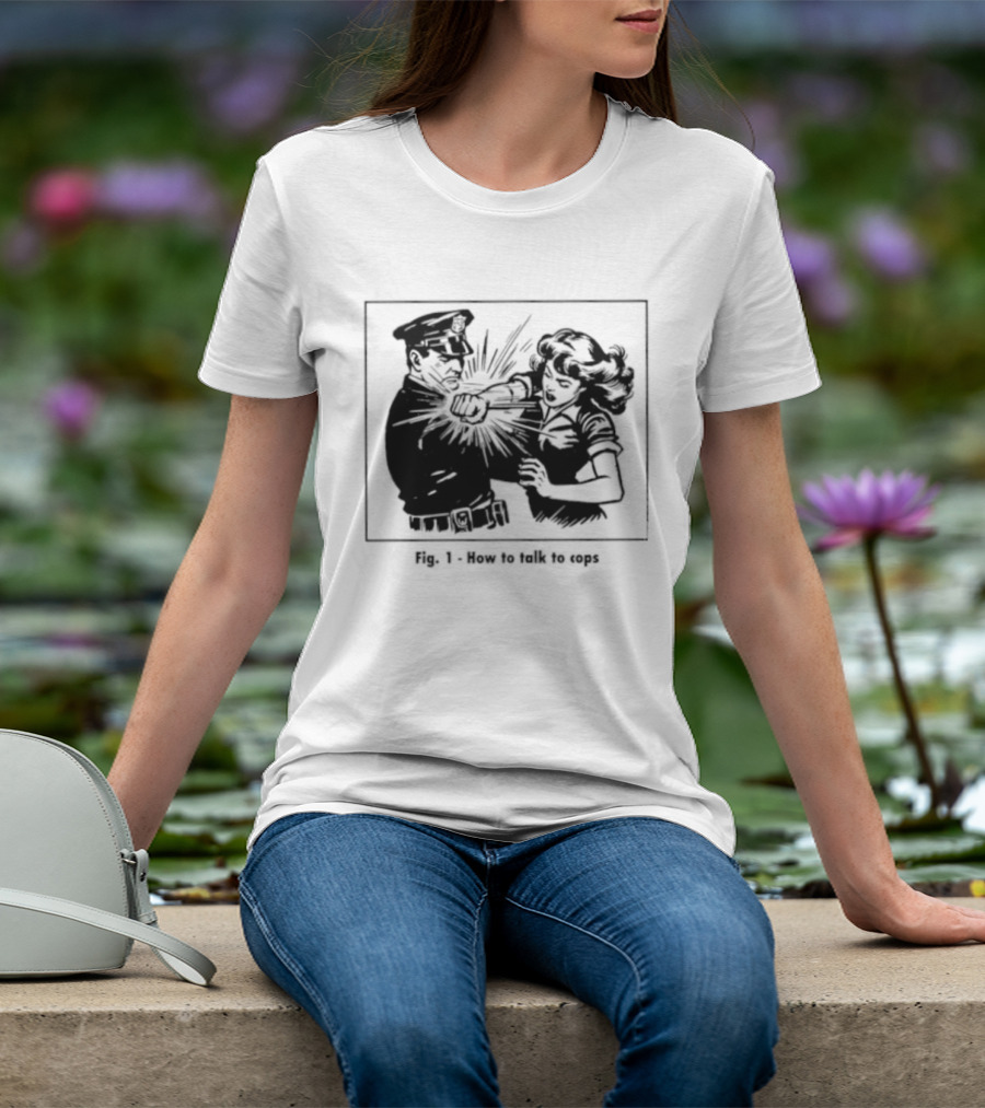 Fig 1 How To Talk To Cops Police Satire Punching Scene T-Shirt