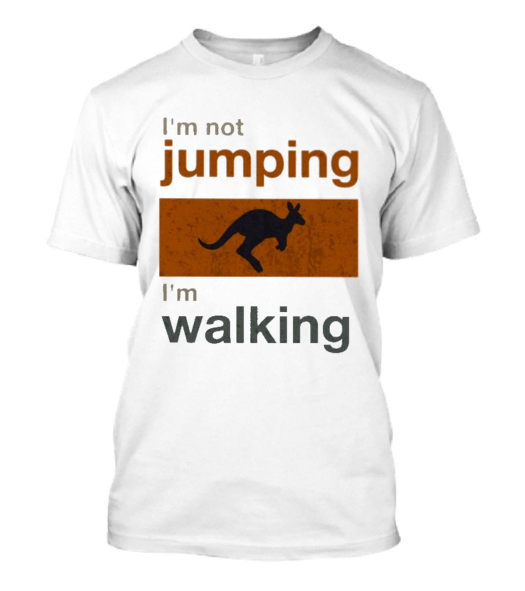 I'm Not Jumping I'm Walking Kangaroo Humor Stop Telling Me To Hurry T-Shirt