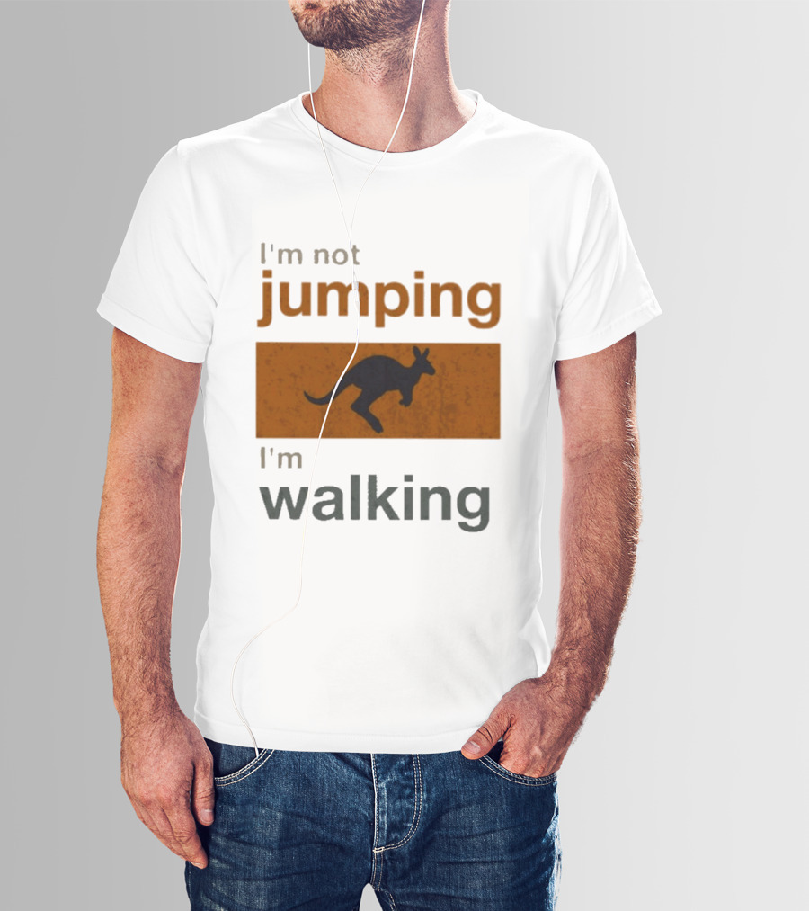 I'm Not Jumping I'm Walking Kangaroo Humor Stop Telling Me To Hurry T-Shirt