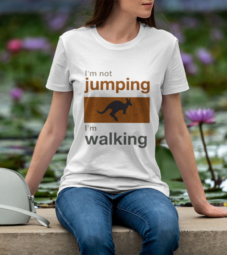 I'm Not Jumping I'm Walking Kangaroo Humor Stop Telling Me To Hurry T-Shirt