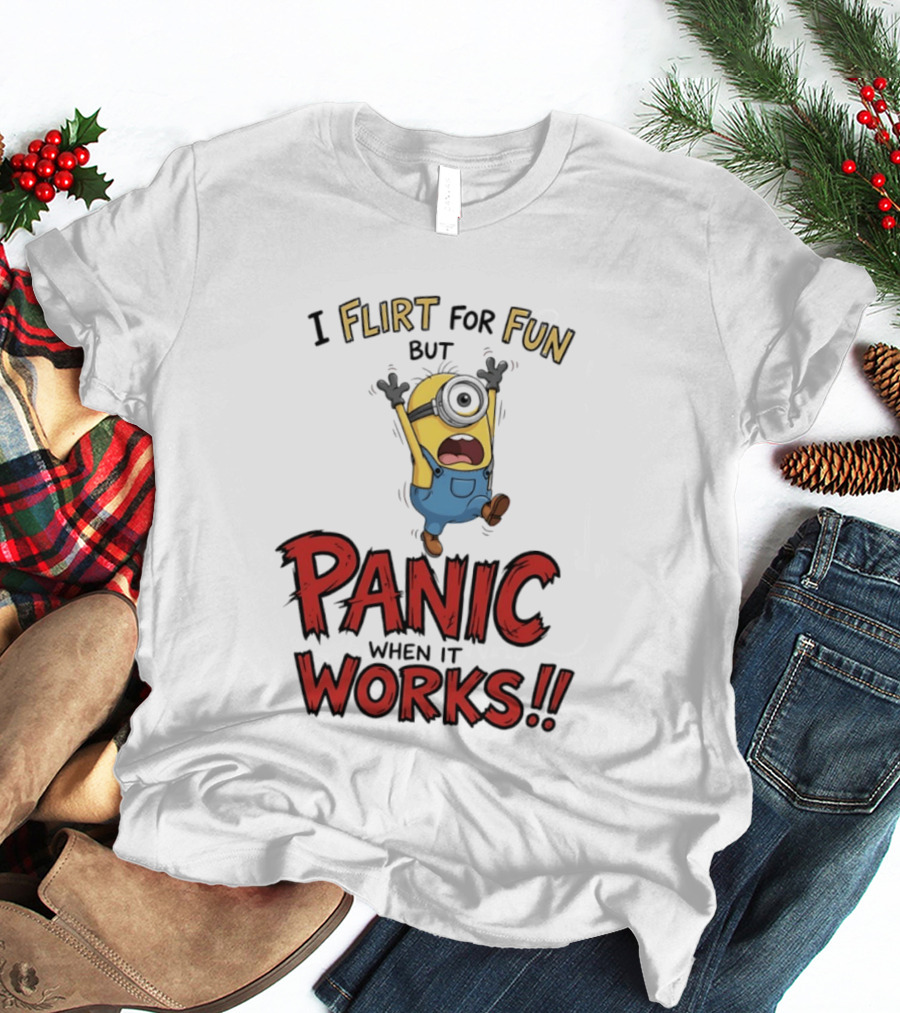 I Flirt For Fun But Panic When It Works Minion Humor T-Shirt