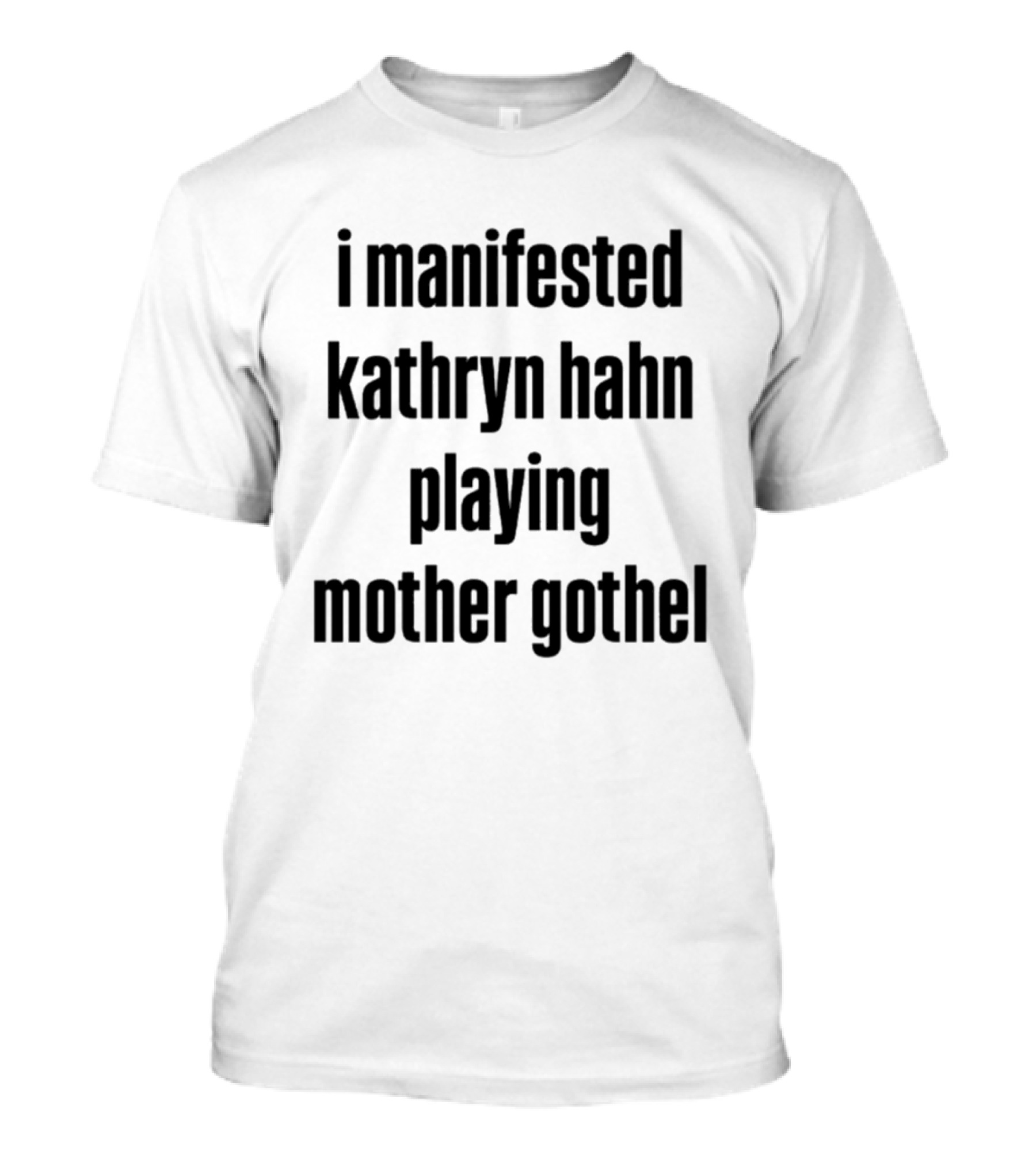 I Manifested Kathryn Hahn Playing Mother Gothel T-Shirt
