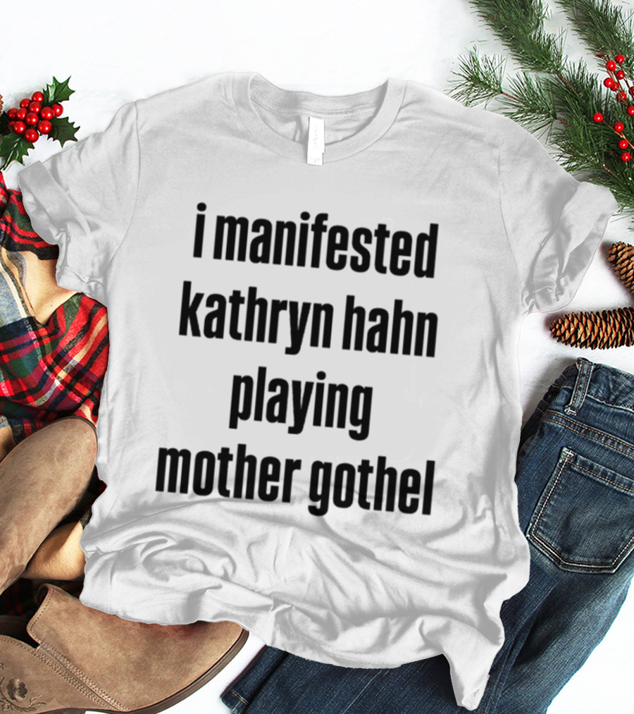 I Manifested Kathryn Hahn Playing Mother Gothel T-Shirt