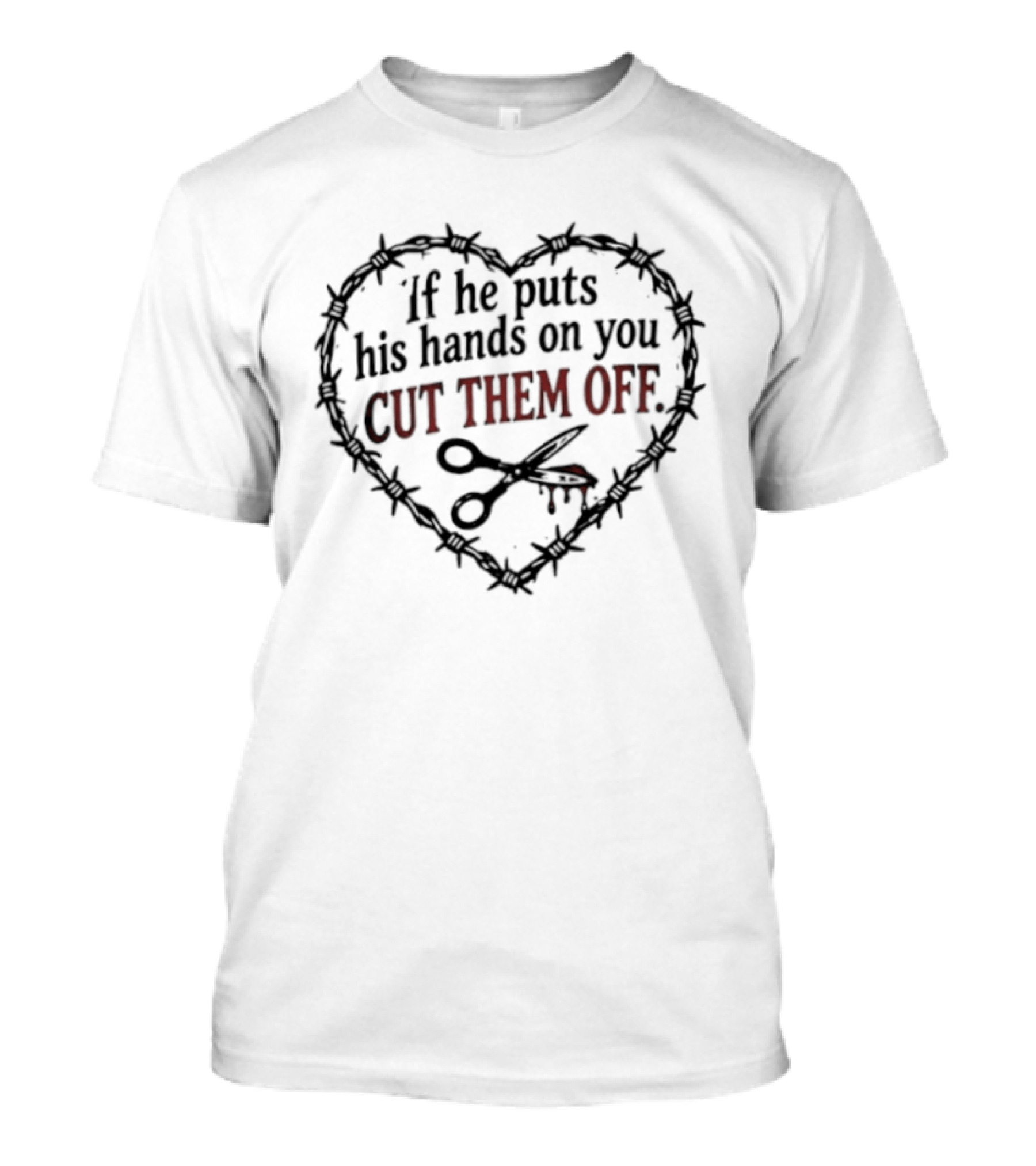 If He Puts His Hands On You Cut Them Off Heart And Scissors Image T-Shirt