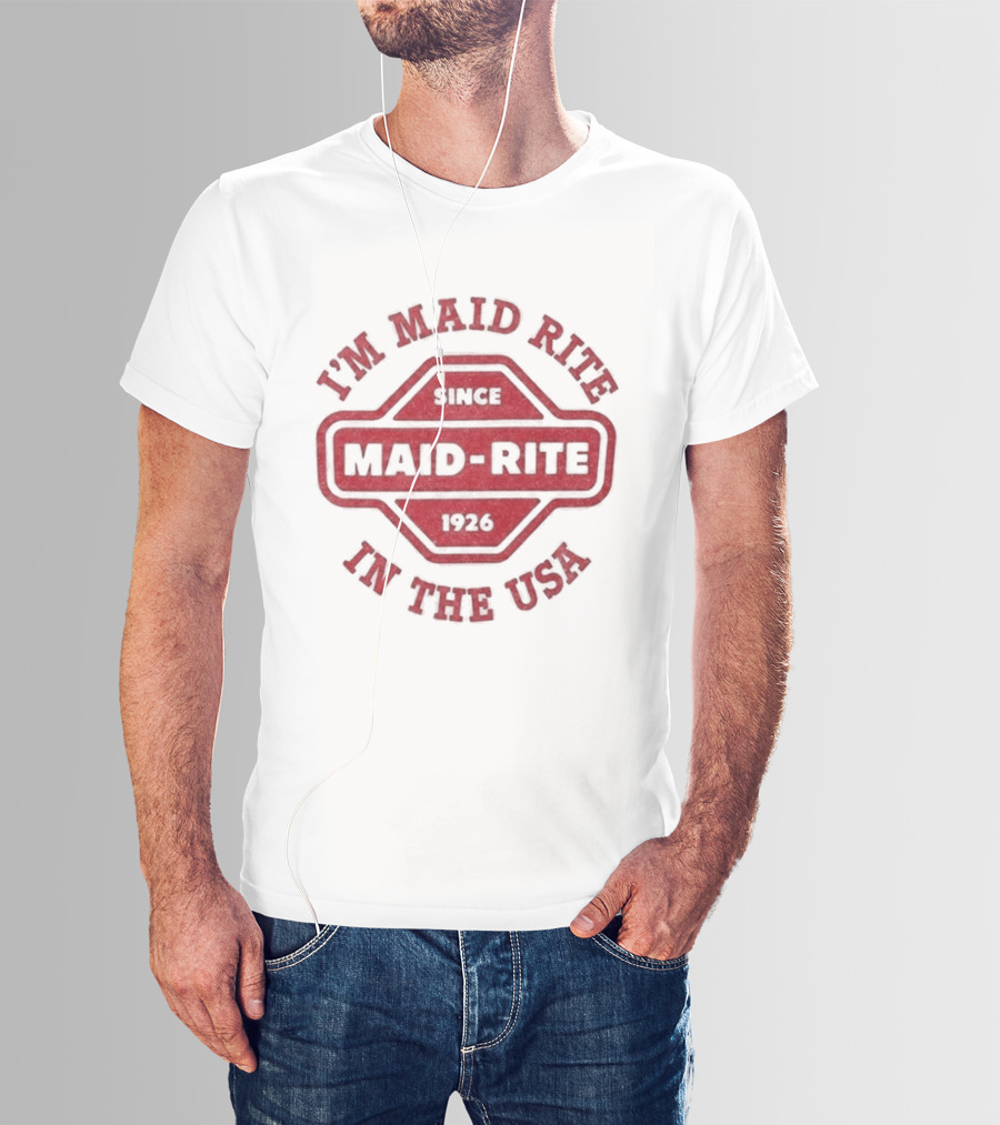 Maid Rite Since 1926 I'm Maid Rite In The USA T-Shirt