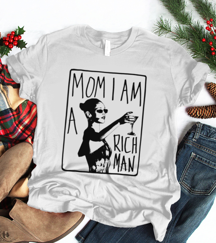 Mom I Am A Rich Man Cher Celebrity Quotes Empowerment T-Shirt
