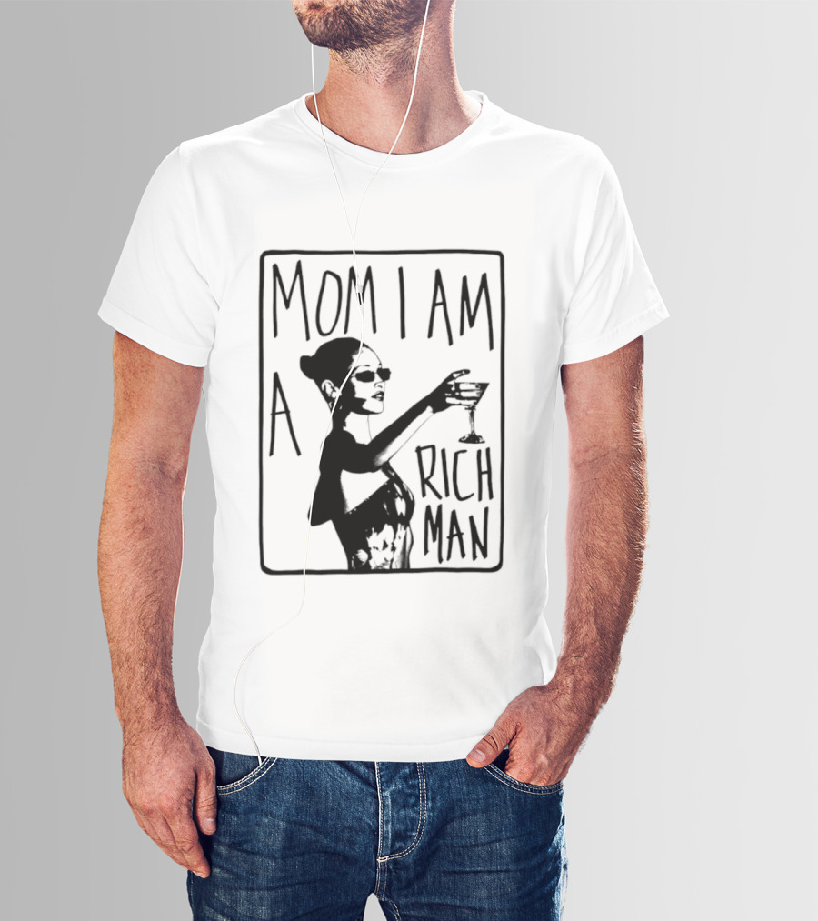 Mom I Am A Rich Man Cher Celebrity Quotes Empowerment T-Shirt