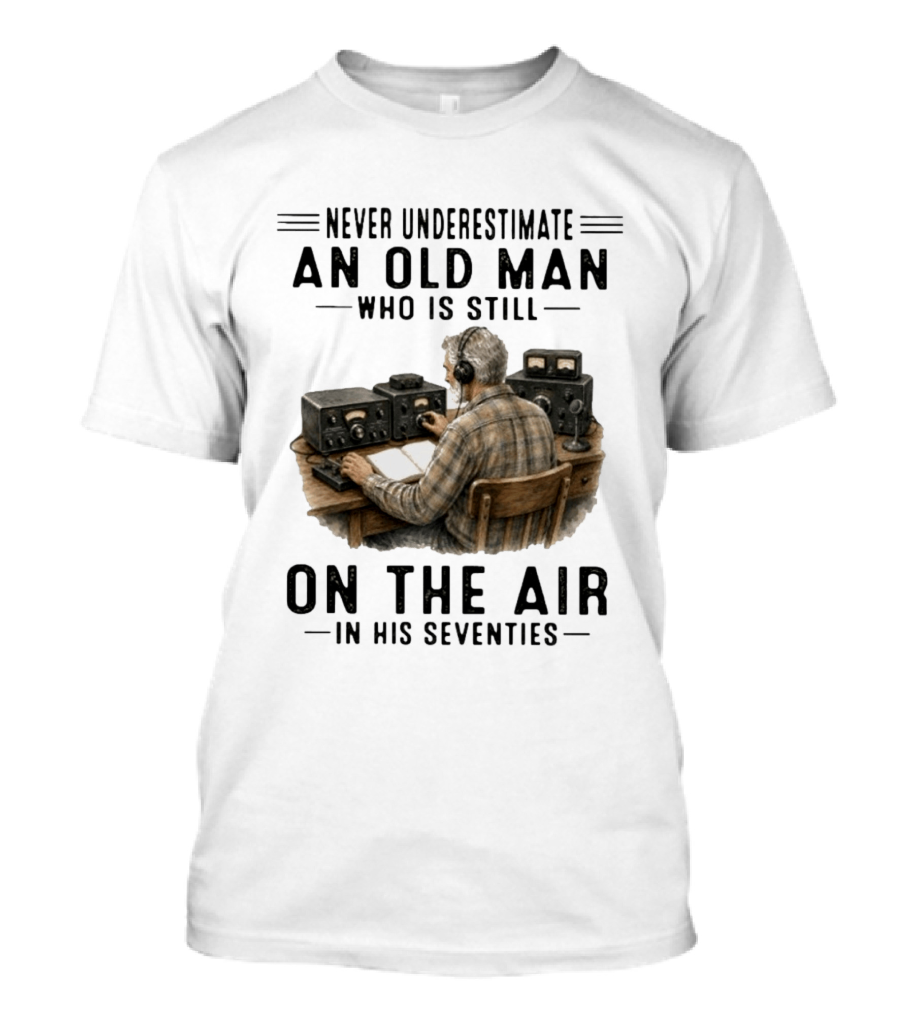 Never Underestimate An Old Man Who Is Still On The Air In His Seventies Radio Operator T-Shirt
