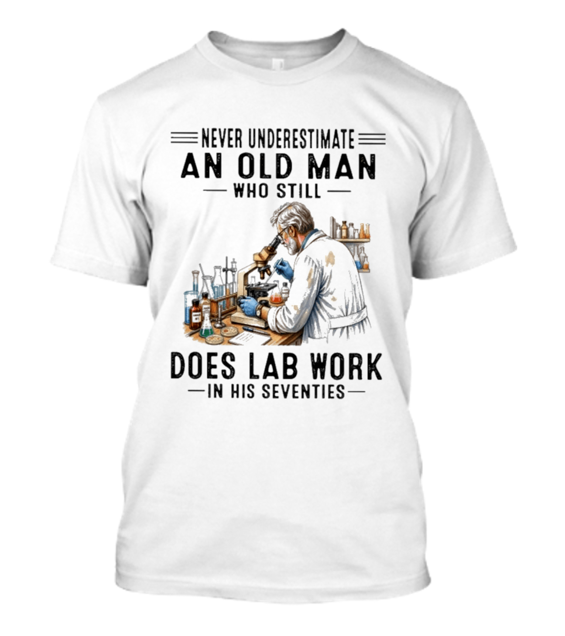 Never Underestimate An Old Man Who Still Does Lab Work In His Seventies T-Shirt