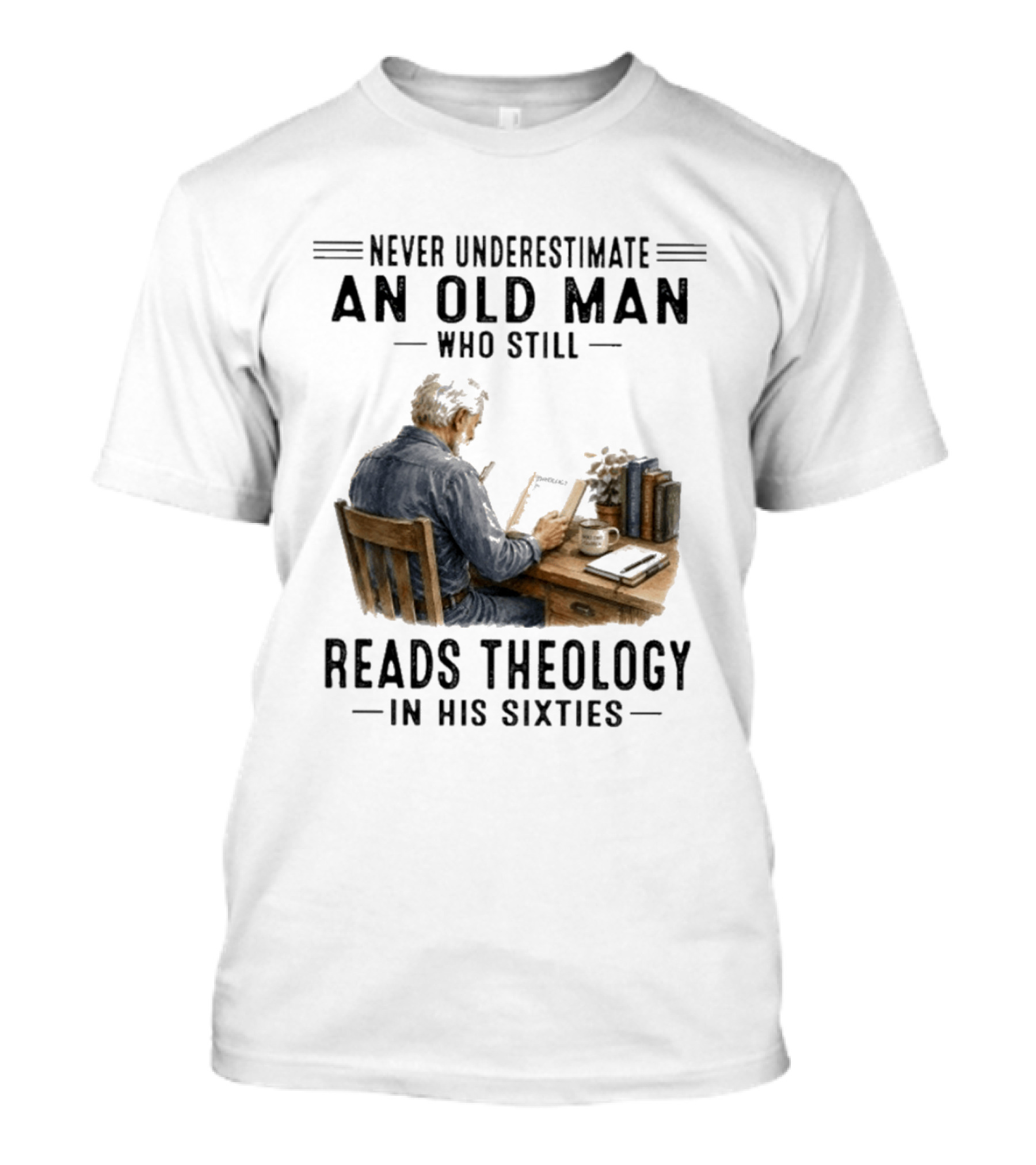 Never Underestimate An Old Man Who Still Reads Theology In His Sixties Sitting At A Desk With Books And Coffee T-Shirt