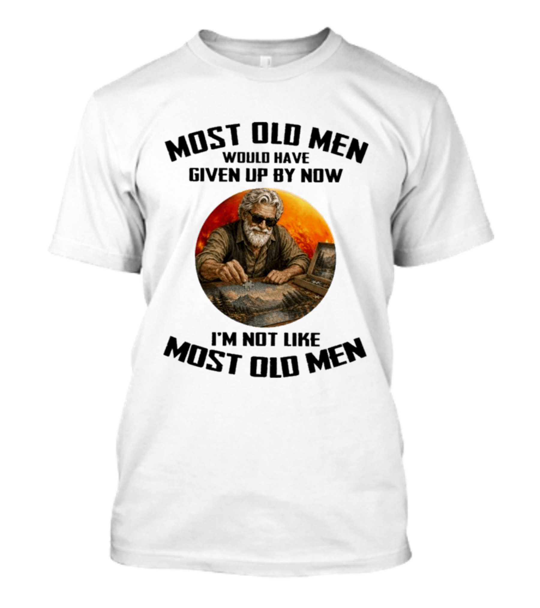 Most Old Men Would Have Given Up By Now I'm Not Like Most Old Men T-Shirt