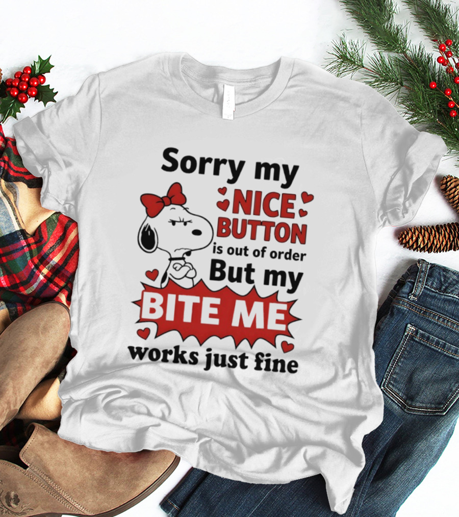 Snoopy Sorry My Nice Button Is Out Of Order But My Bite Me Works Just Fine T-Shirt