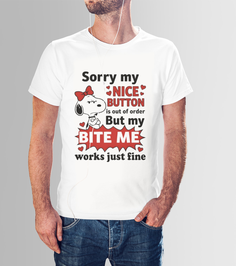 Snoopy Sorry My Nice Button Is Out Of Order But My Bite Me Works Just Fine T-Shirt