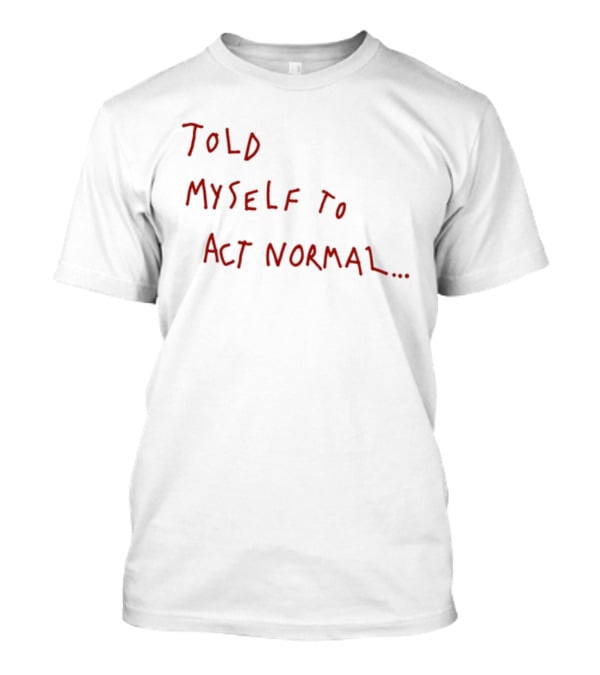 Told Myself To Act Normal Red Handwritten T-Shirt