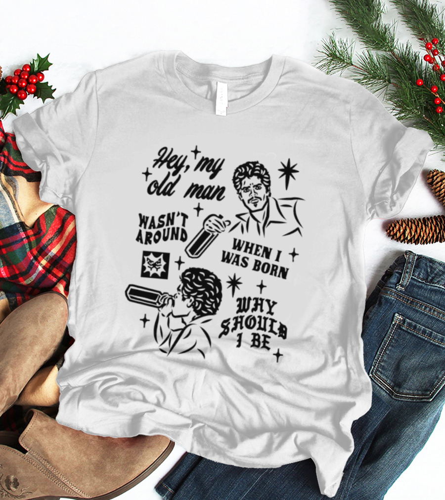 Hey My Old Man Wasn't Around When I Was Born Why Should I Be Retro Style Stars T-Shirt