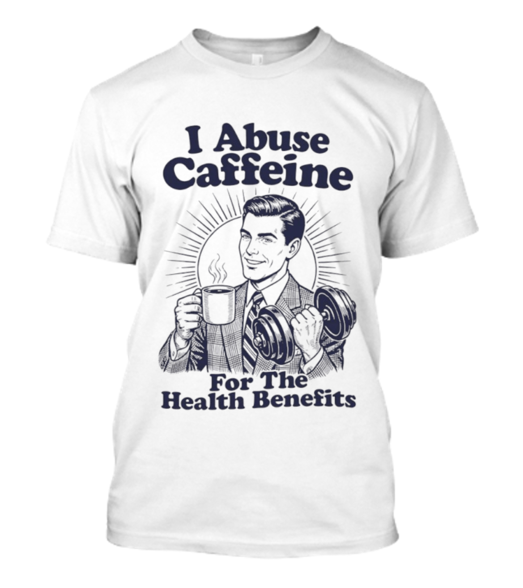I Abuse Caffeine For The Health Benefits Retro Coffee Humor T-Shirt