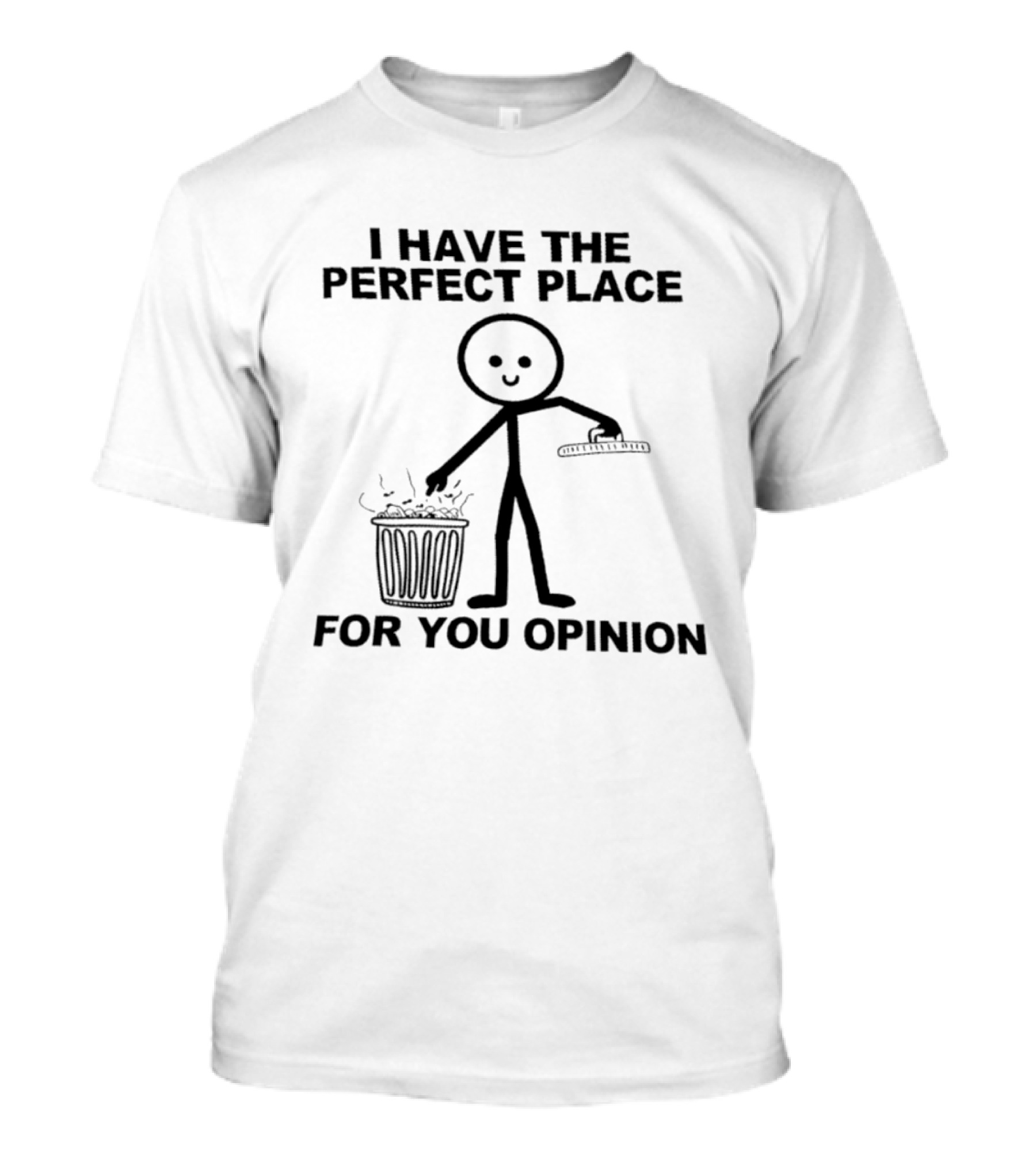 I Have The Perfect Place For Your Opinion Stick Figure Trash Can T-Shirt