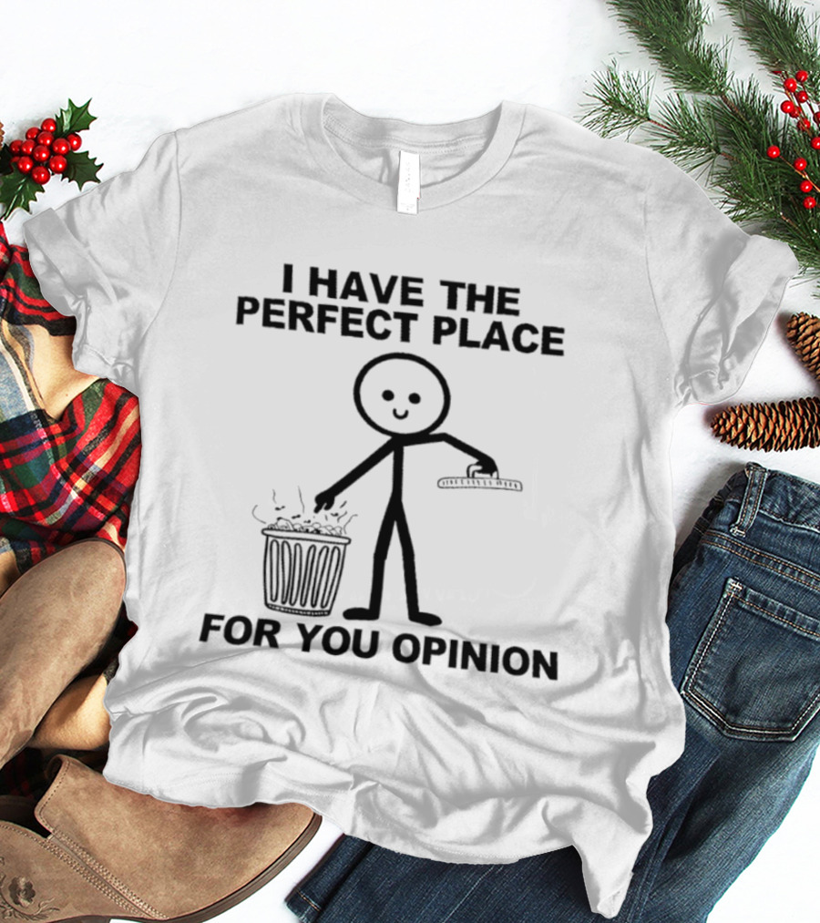 I Have The Perfect Place For Your Opinion Stick Figure Trash Can T-Shirt