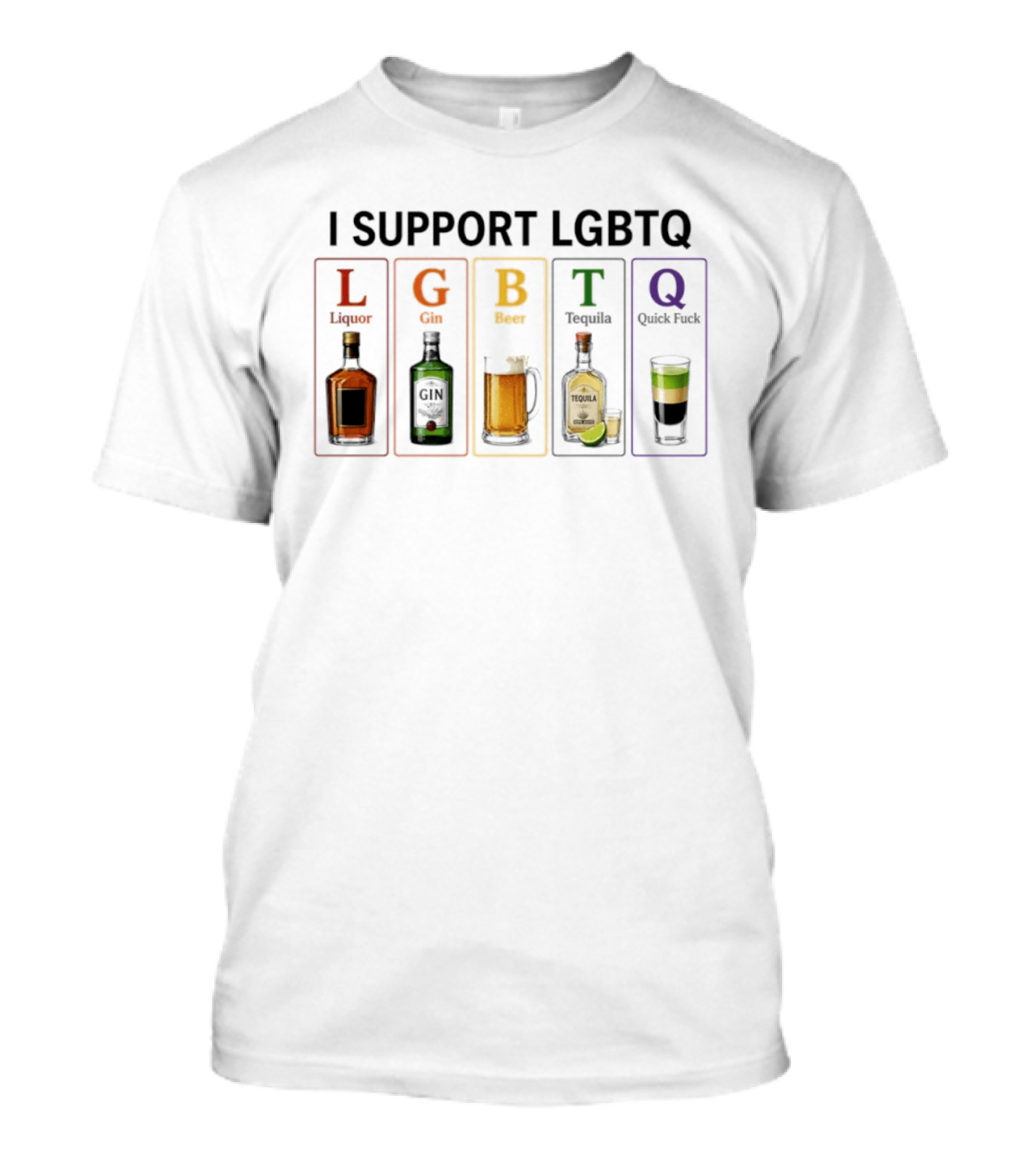 I Support LGBTQ Liquor Gin Beer Tequila Quick Fuck Humor Beverage T-Shirt