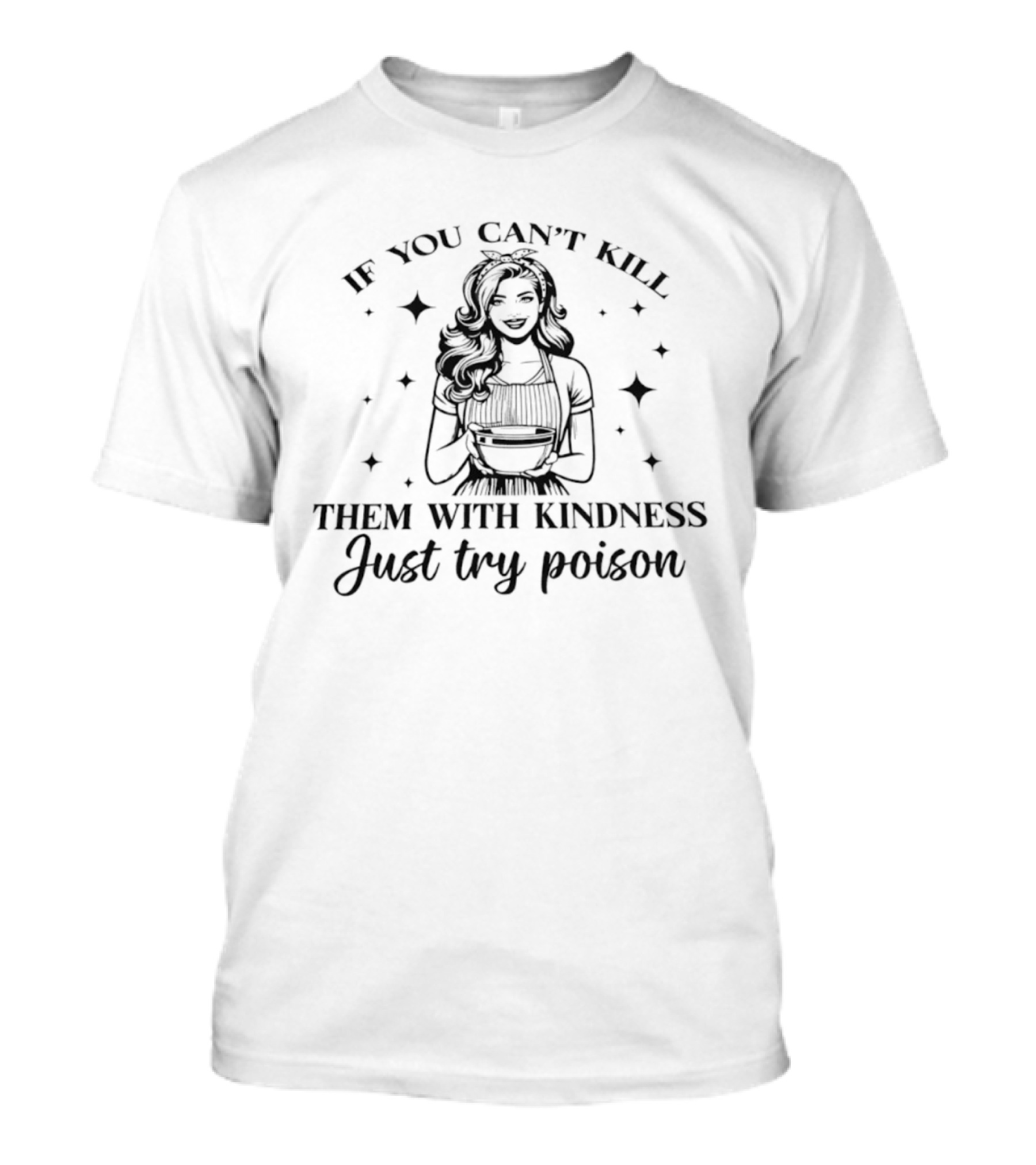 If You Can't Kill Them With Kindness Just Try Poison Retro Dark Humor T-Shirt