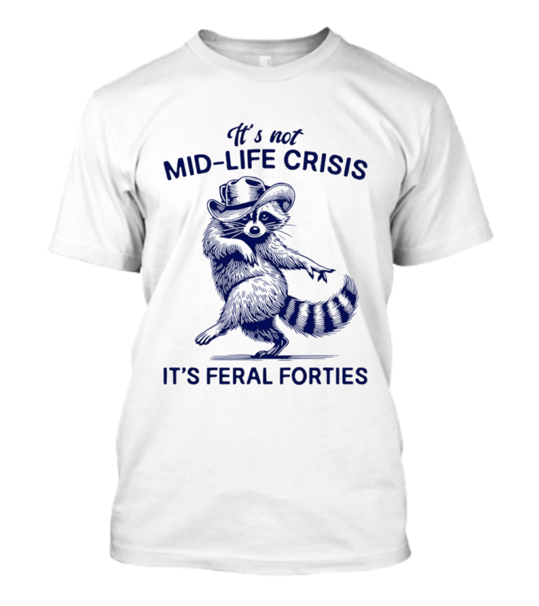 It's Not Mid Life Crisis It's Feral Forties Raccoon With Hat T-Shirt