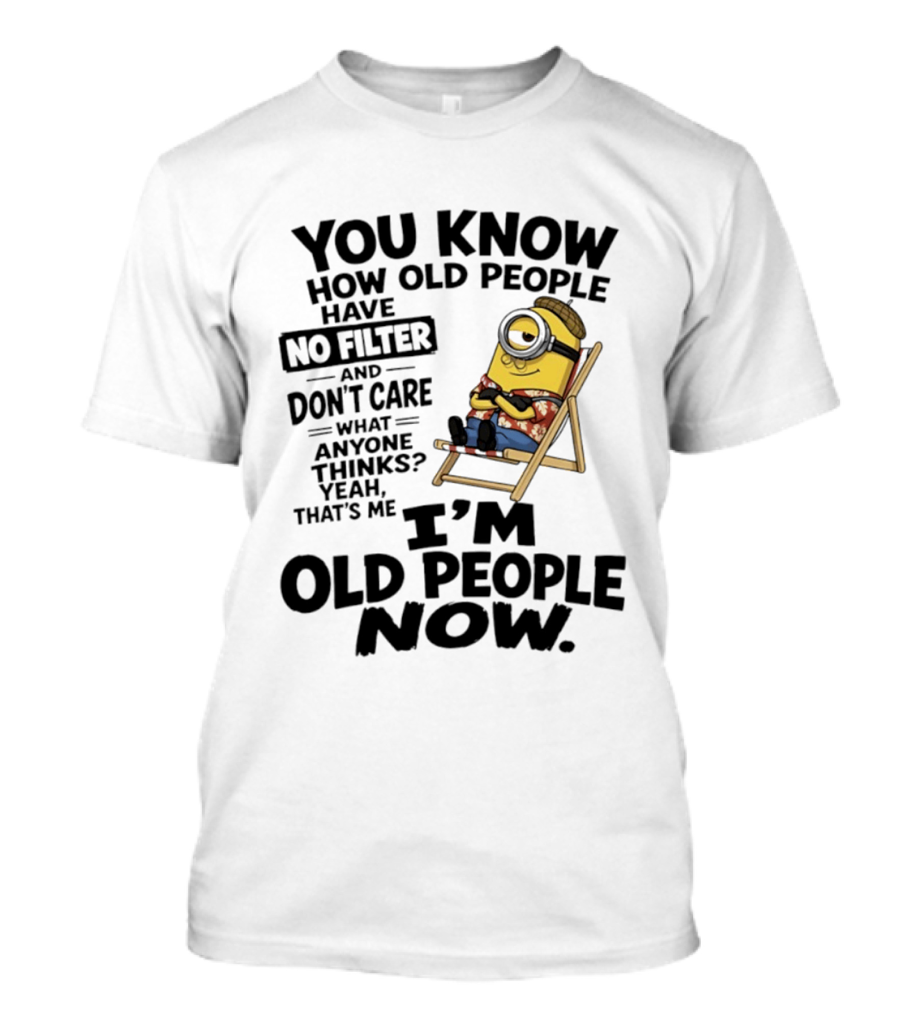 You Know How Old People Have No Filter I'm Old People Minions Humor T-Shirt