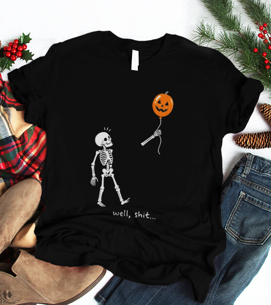 Well Shit Skeleton With Pumpkin Balloon Halloween T-Shirt