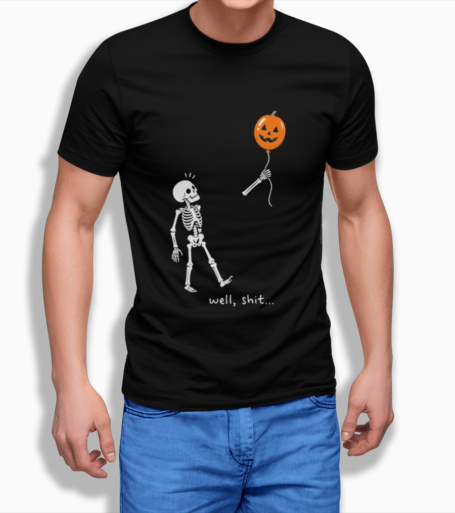 Well Shit Skeleton With Pumpkin Balloon Halloween T-Shirt