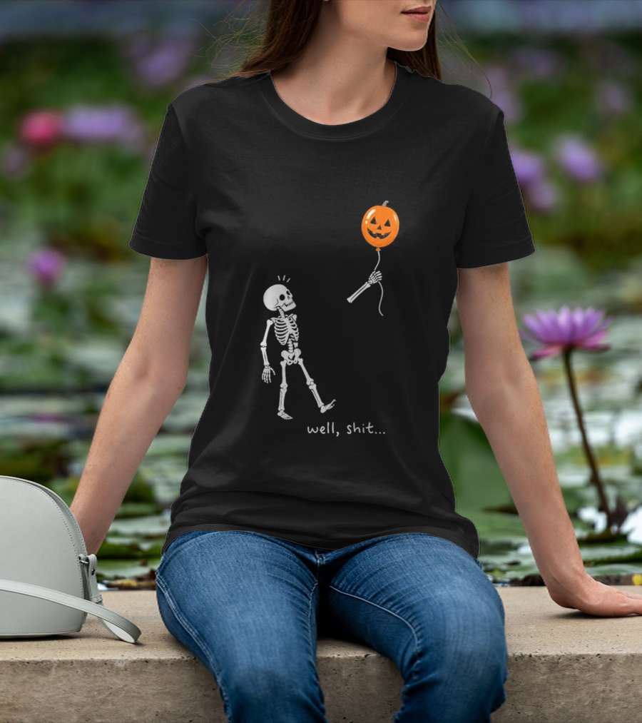 Well Shit Skeleton With Pumpkin Balloon Halloween T-Shirt