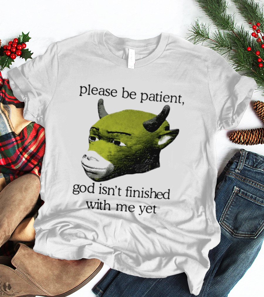 Please Be Patient God Isn't Finished With Me Yet Demon Cow T-Shirt