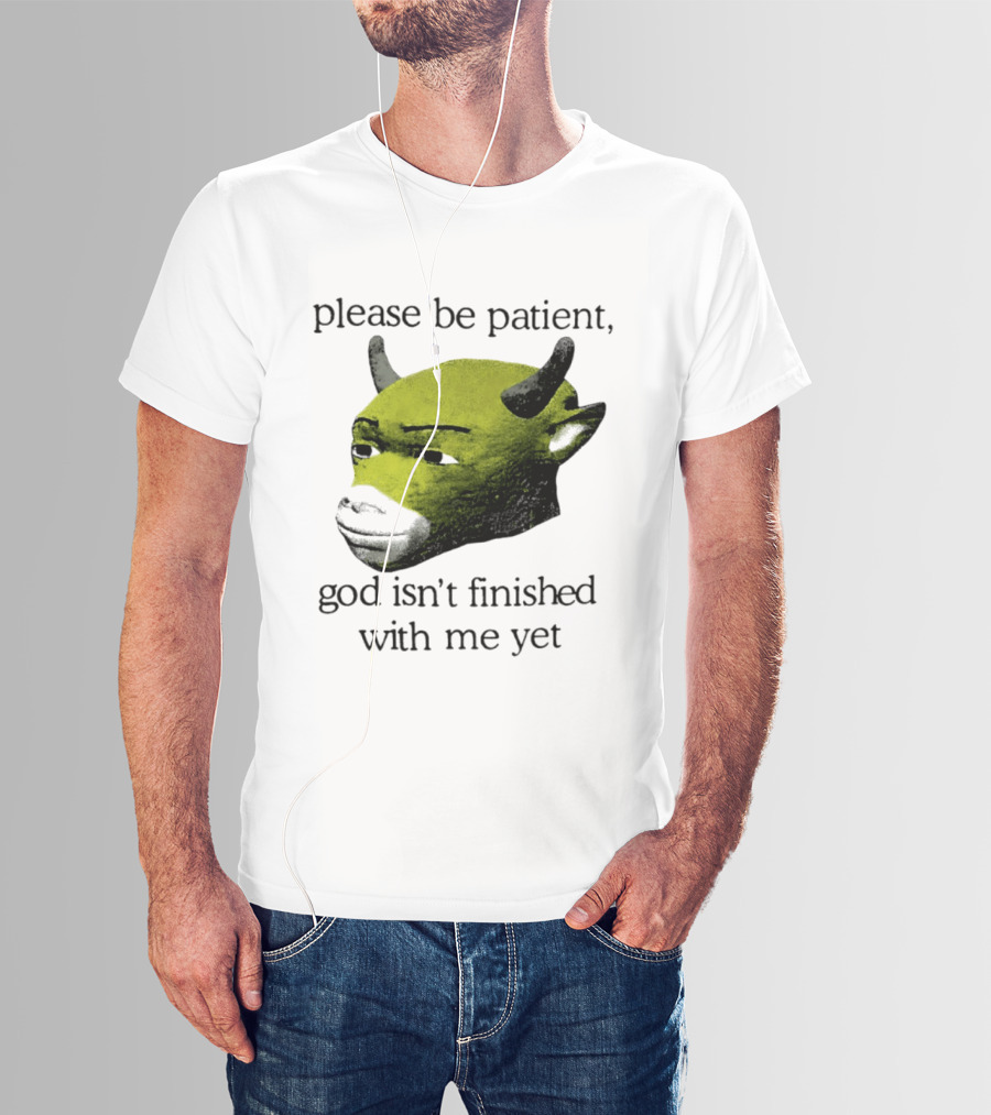 Please Be Patient God Isn't Finished With Me Yet Demon Cow T-Shirt