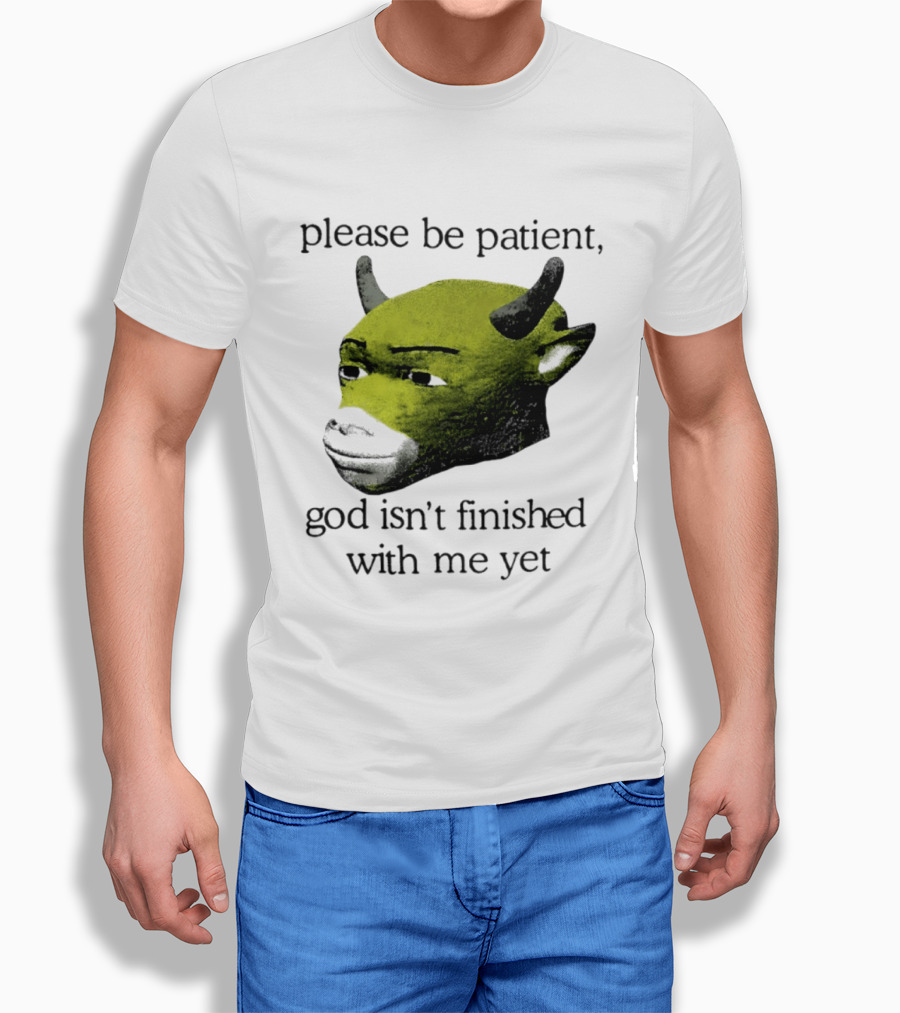 Please Be Patient God Isn't Finished With Me Yet Demon Cow T-Shirt
