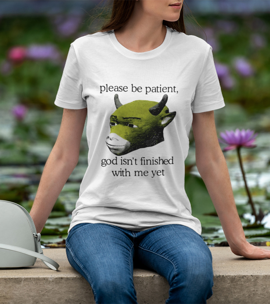 Please Be Patient God Isn't Finished With Me Yet Demon Cow T-Shirt