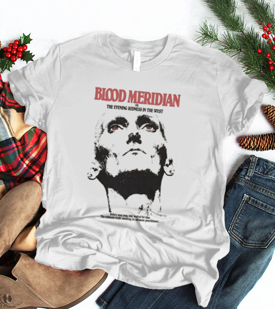 Blood Meridian Graphic Portrait Text The Evening Redness In The West Book T-Shirt