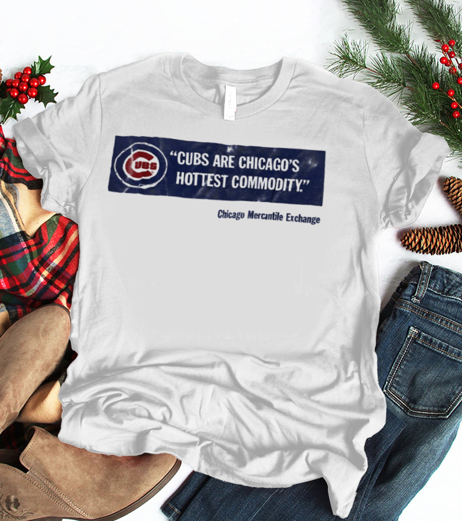 Cubs Are Chicago's Hottest Commodity Chicago Mercantile Exchange T-Shirt