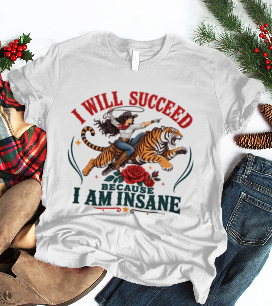 I Will Succeed Cowgirl Riding Tiger I Am Insane T-Shirt