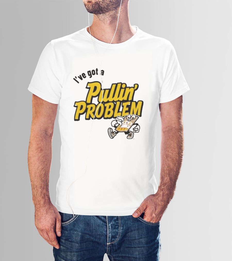 I've Got A Pullin' Problem Wisconsin Pull Tabs Fun T-Shirt