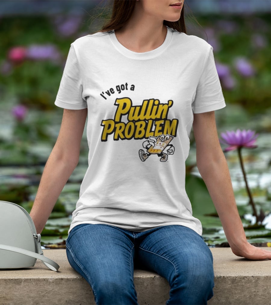 I've Got A Pullin' Problem Wisconsin Pull Tabs Fun T-Shirt