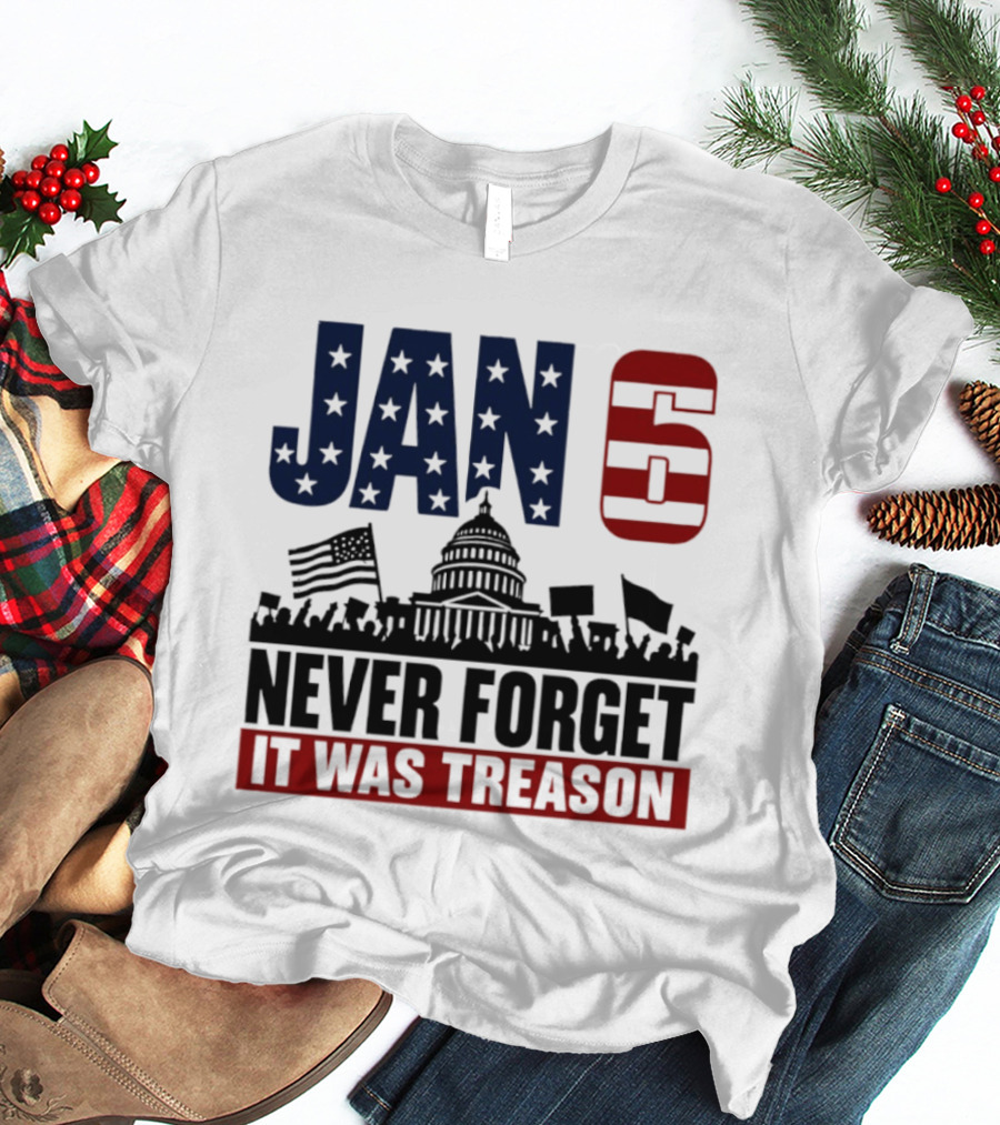 Jan 6 Never Forget It Was Treason Capitol Protest American Flag T-Shirt
