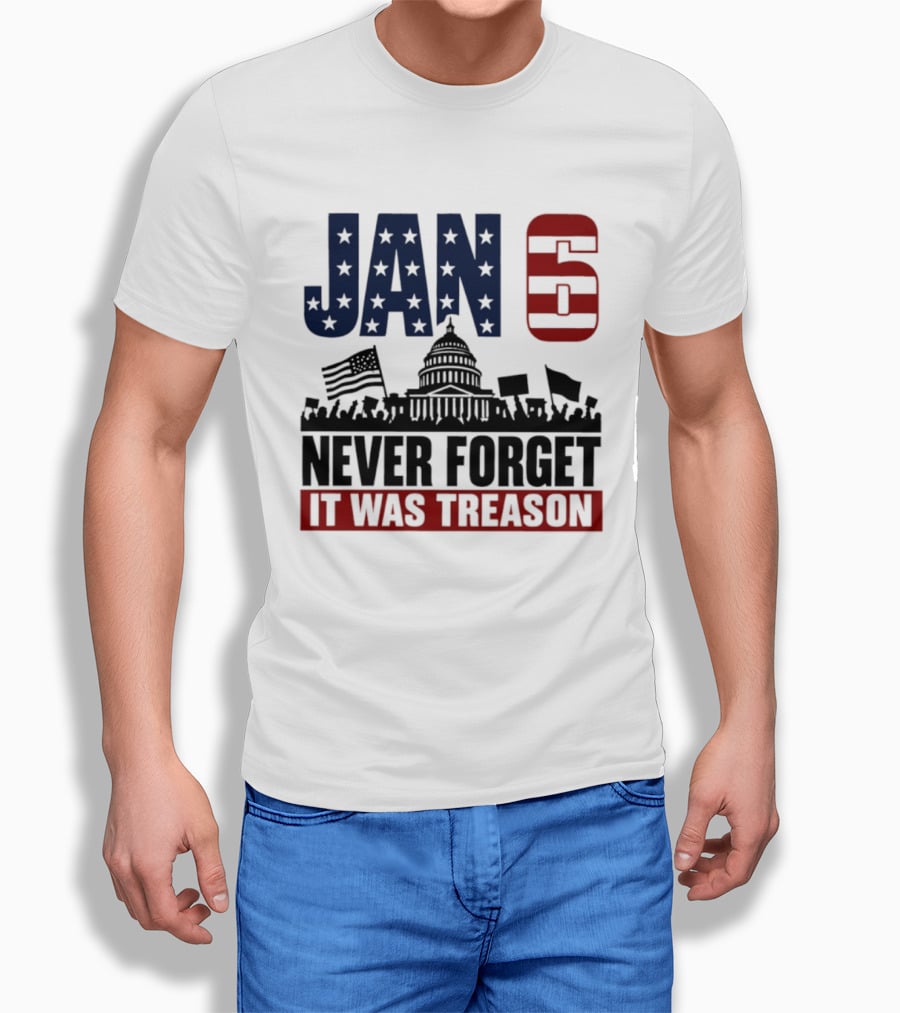 Jan 6 Never Forget It Was Treason Capitol Protest American Flag T-Shirt