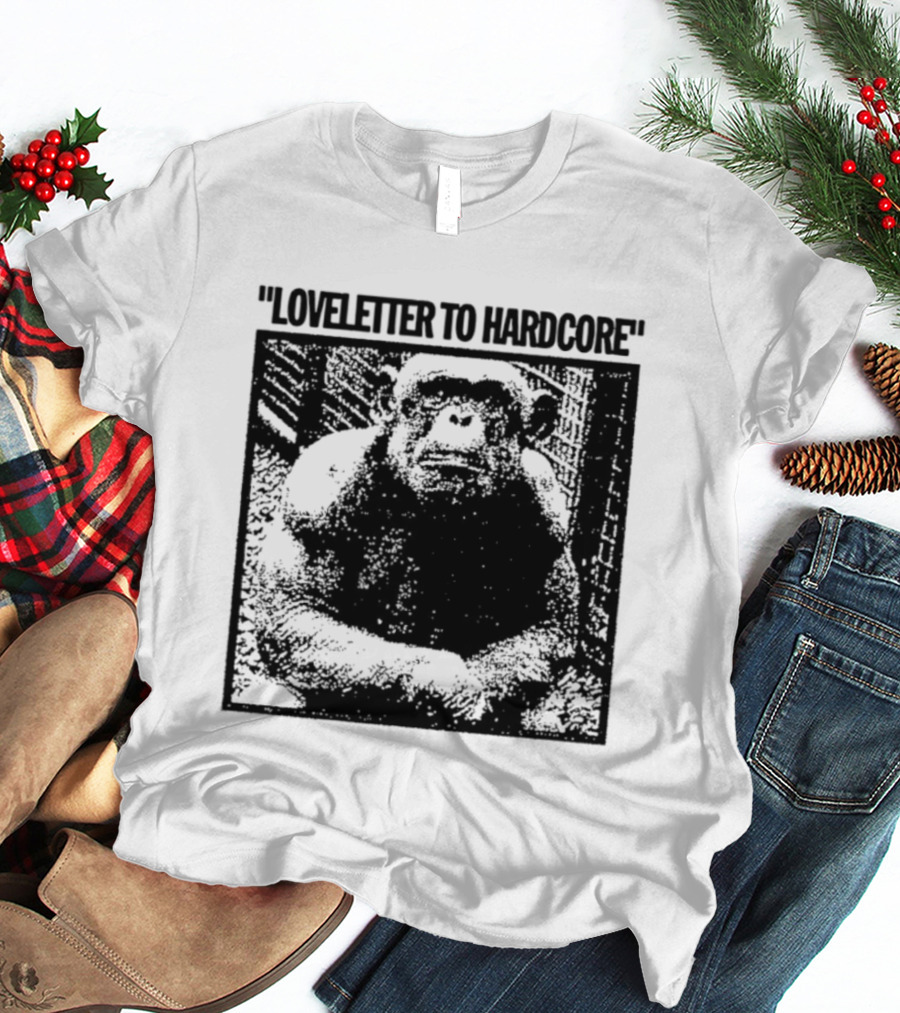 Loveletter To Hardcore Chimpanzee Monkey T-Shirt