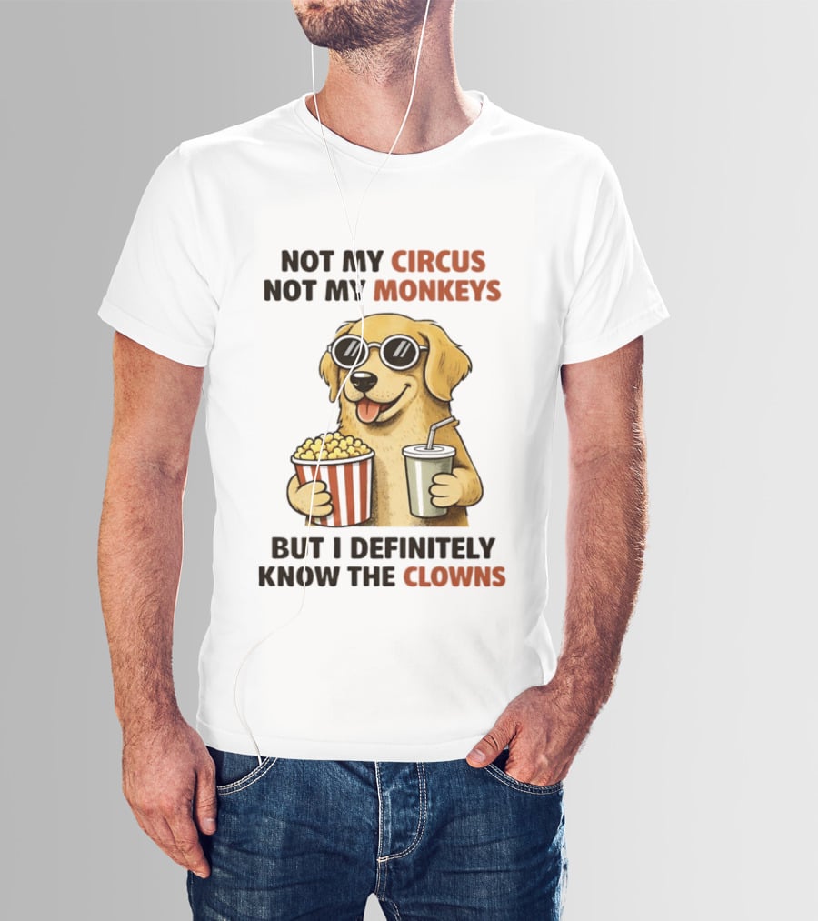 Not My Circus Not My Monkeys Golden Retriever With Popcorn And Clowns T-Shirt