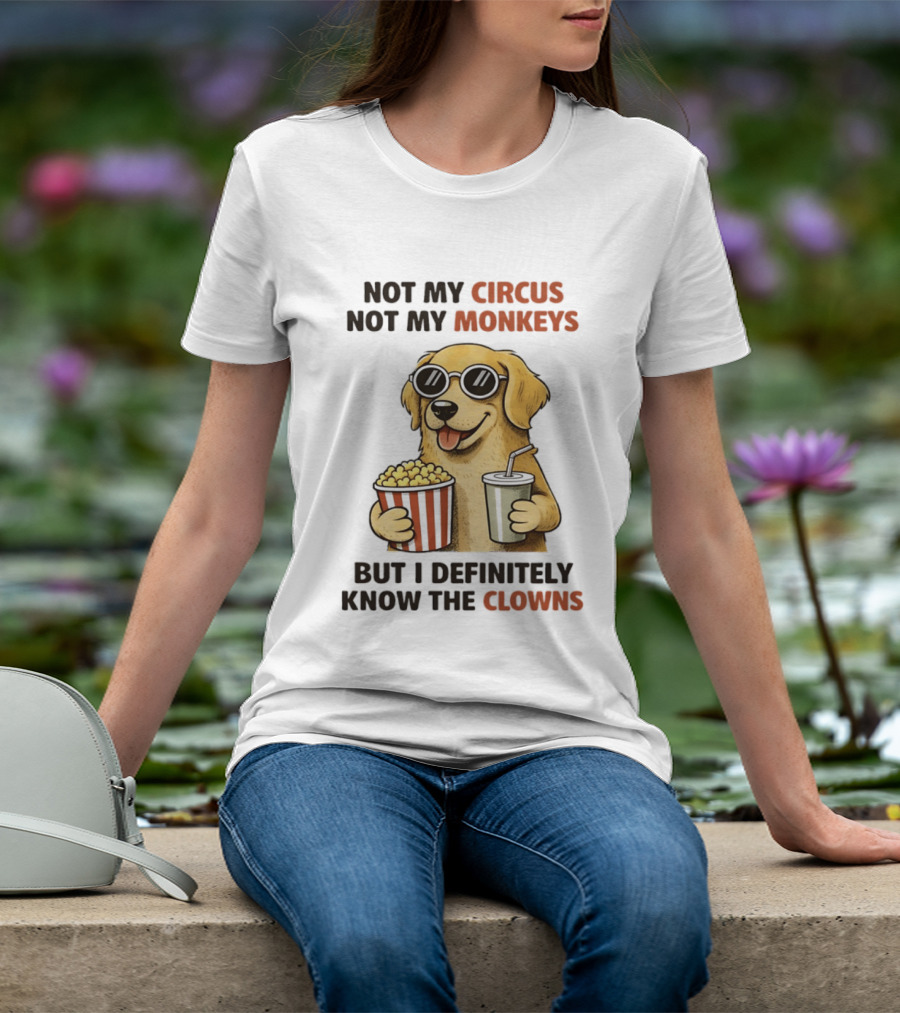 Not My Circus Not My Monkeys Golden Retriever With Popcorn And Clowns T-Shirt