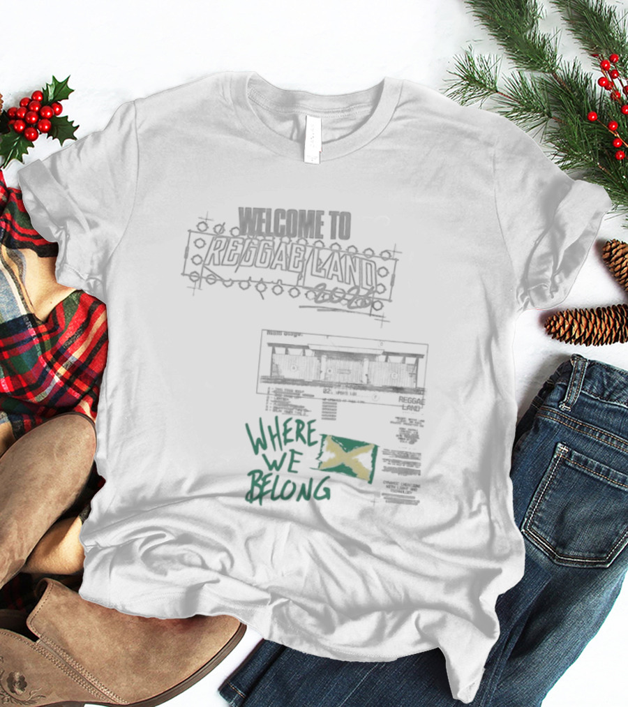 Welcome To Reggae Land 2026 Where We Belong Jamaica Flag T-Shirt