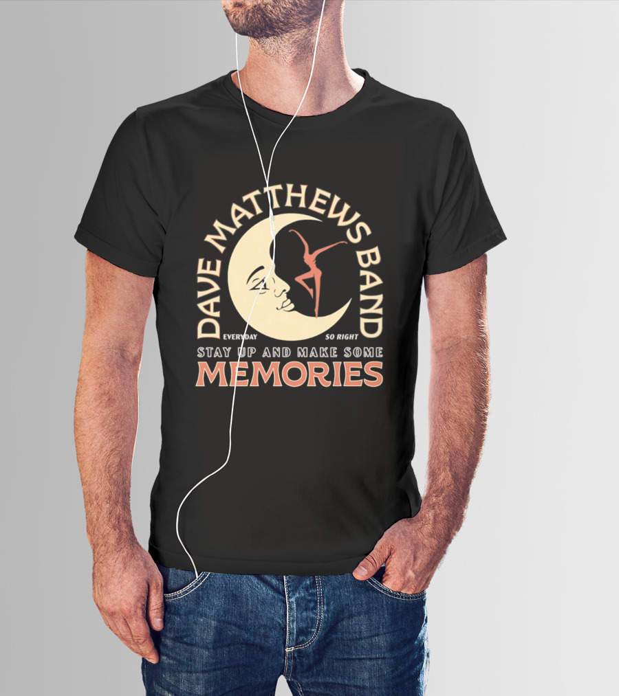 Dave Matthews Band Everyday So Right Stay Up And Make Some Memories Moon Dancer T-Shirt