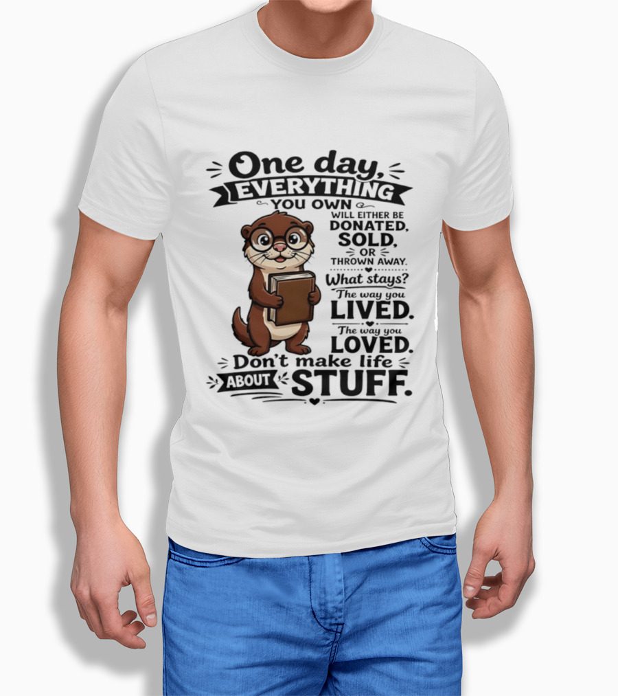 One Day Everything You Own Otter Holding Book Life About Stuff T-Shirt